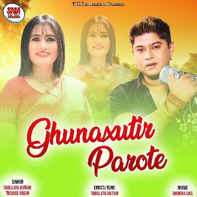 Ghunaxutir Parote, Listen the song Ghunaxutir Parote, Play the song Ghunaxutir Parote, Download the song Ghunaxutir Parote