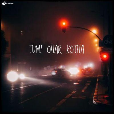 Tumi Ohar Kotha, Listen the song Tumi Ohar Kotha, Play the song Tumi Ohar Kotha, Download the song Tumi Ohar Kotha