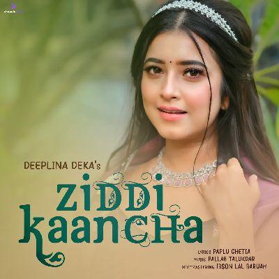 ZIDDI KAANCHA, Listen the song ZIDDI KAANCHA, Play the song ZIDDI KAANCHA, Download the song ZIDDI KAANCHA