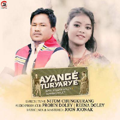 Ayange Turyarye (feat. Dipanki Doley), Listen the songs of  Ayange Turyarye (feat. Dipanki Doley), Play the songs of Ayange Turyarye (feat. Dipanki Doley), Download the songs of Ayange Turyarye (feat. Dipanki Doley)