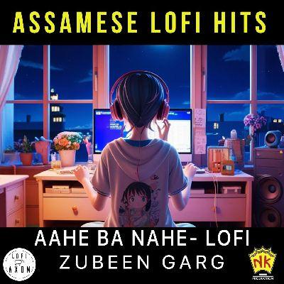 Aahe Ba Nahe - Zubeen Garg Lofi Remix, Listen the song Aahe Ba Nahe - Zubeen Garg Lofi Remix, Play the song Aahe Ba Nahe - Zubeen Garg Lofi Remix, Download the song Aahe Ba Nahe - Zubeen Garg Lofi Remix